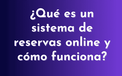 Sistema de reservas online: qué es y cómo funciona