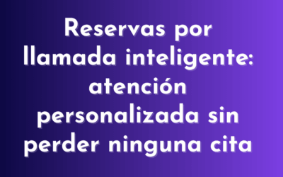 Reservas por llamada inteligente