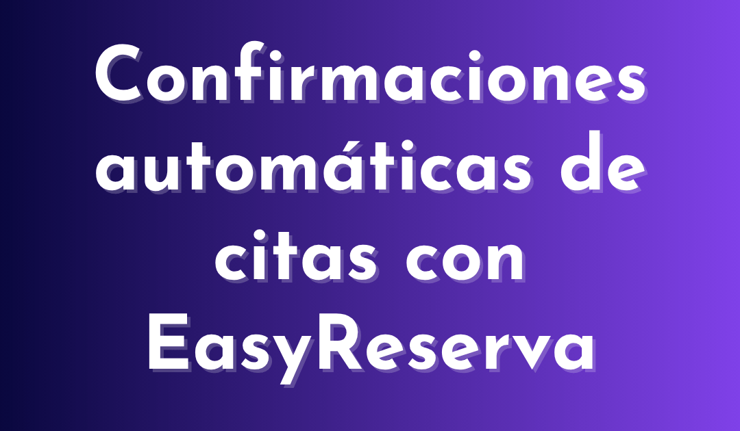Confirmaciones automáticas de citas con EasyReserva