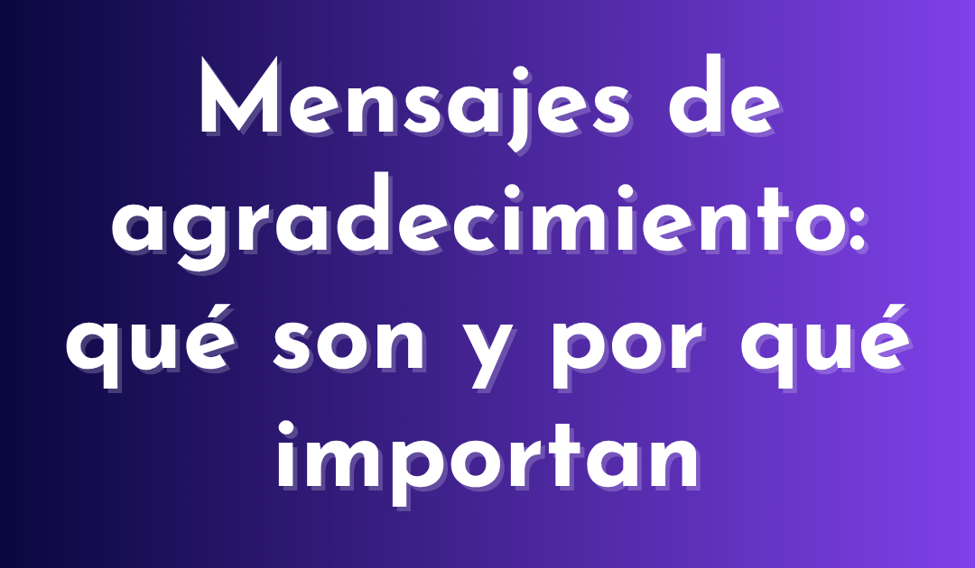 Mensajes de agradecimiento: qué son y por qué importan