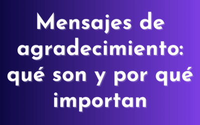 Mensajes de agradecimiento: qué son y por qué importan